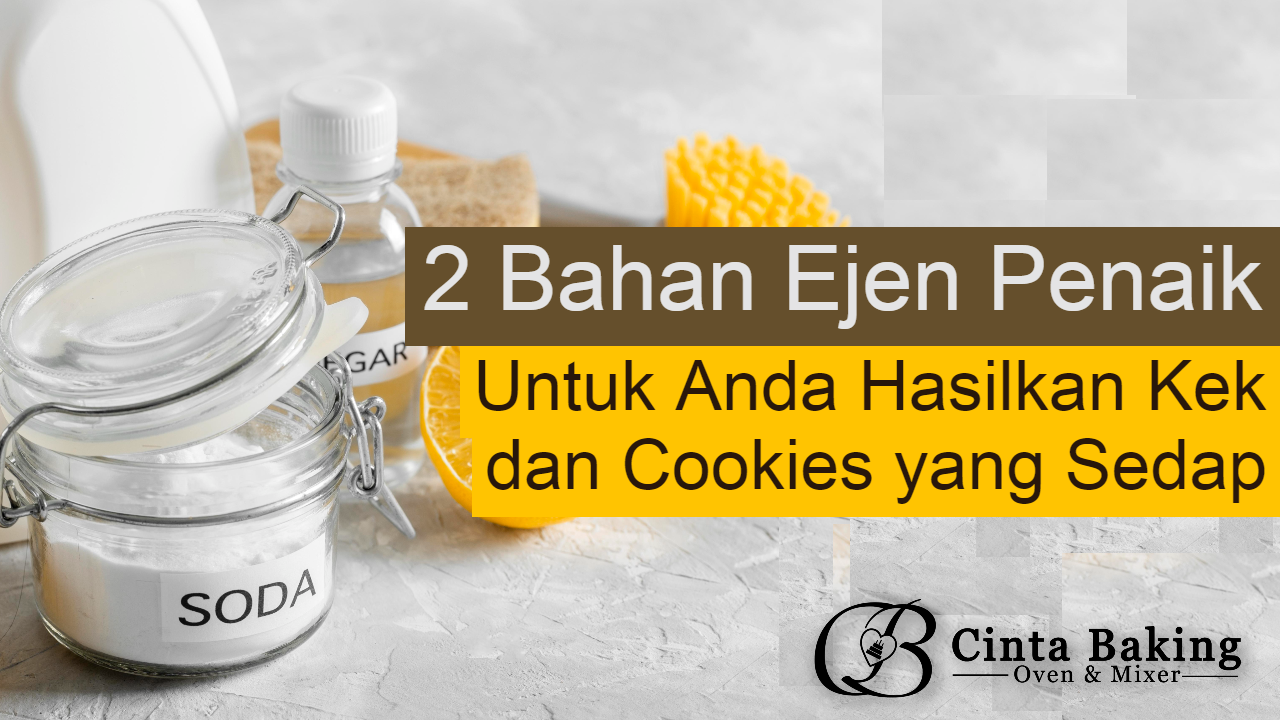 Kenali 2 Bahan Ejen Penaik Untuk Anda Hasilkan Kek dan Cookies yang
